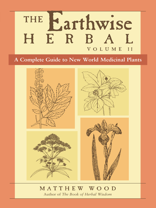 Title details for The Earthwise Herbal, Volume II by Matthew Wood - Available